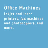 Office Machines - Inkjet and laser printers, fax machines and photocopiers, and more.